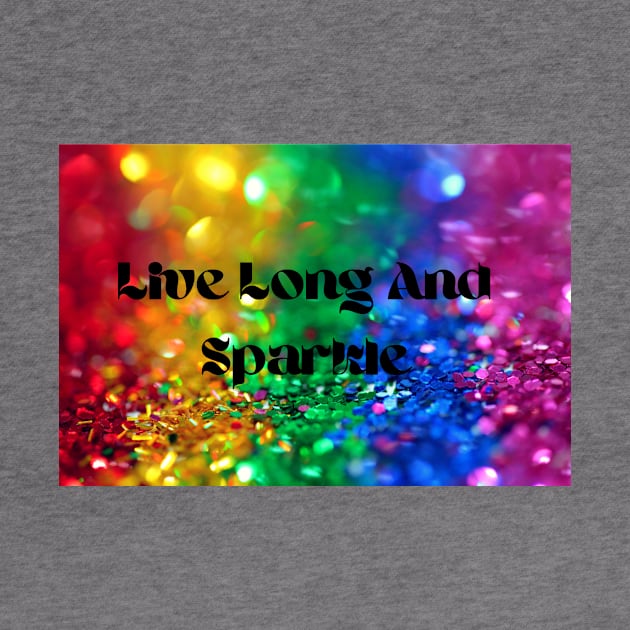 Live Long And Sparkle by Christina's Designs